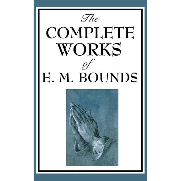 The Complete Works of E. M. Bounds, (Hardcover)