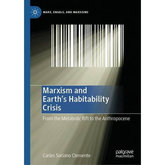 Marx, Engels, and Marxisms Marxism and Earth's Habitability Crisis: From the Metabolic Rift to the Anthropocene, (Hardcover)