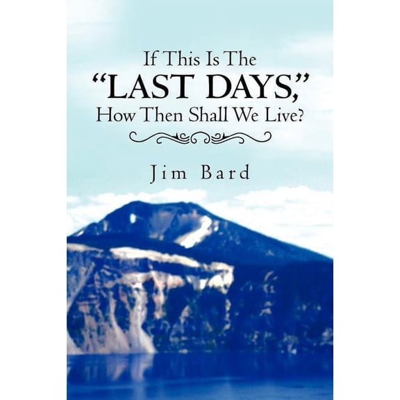If This Is the Last Days, How Then Shall We Live? (Paperback)