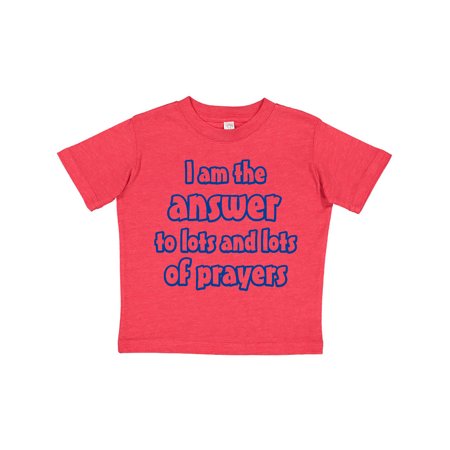 

Inktastic I am the Answer to Lots and Lots of Prayers Gift Toddler Boy or Toddler Girl T-Shirt