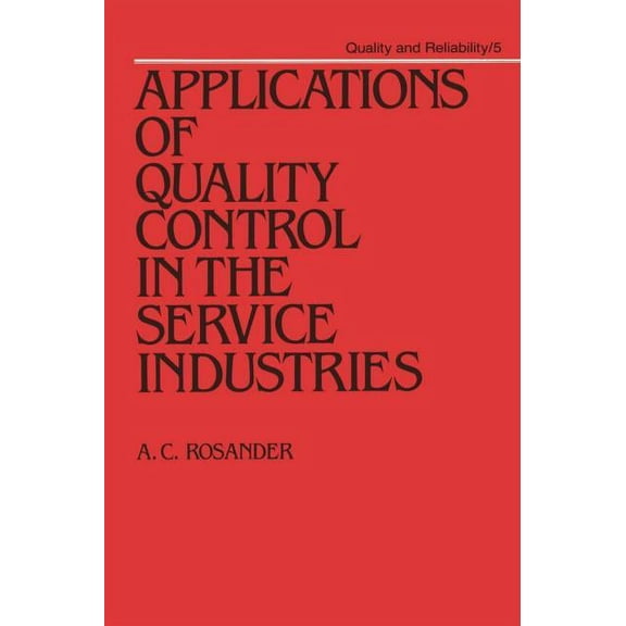 Quality and Reliability Applications of Quality Control in the Service Industries, Book 5, (Hardcover)