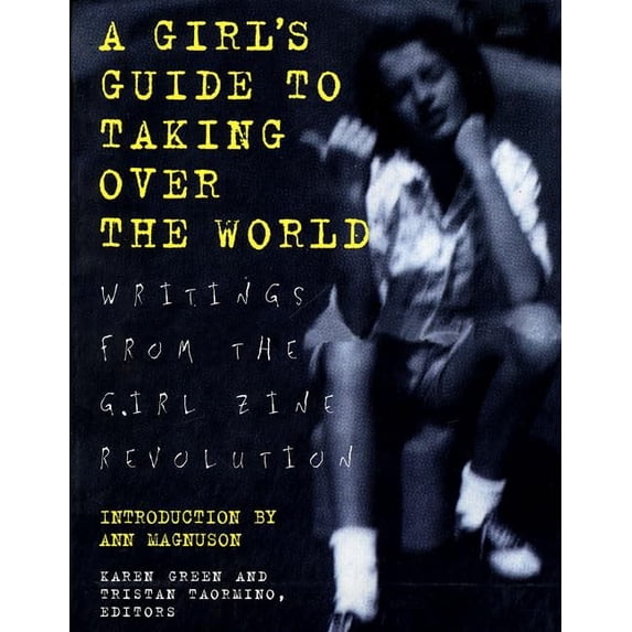 Pre-Owned Girls Guide to Taking Over the World: Writings From The Girl Zine Revolution (Paperback) 0312155352 9780312155353