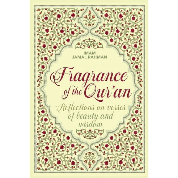 Fragrance of the Qur'an: Reflections on verses of beauty and wisdom, (Paperback)