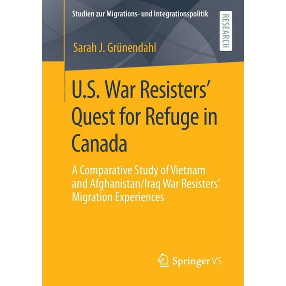 Studien Zur Migrations- Und Integrations U.S. War Resisters' Quest for Refuge in Canada: A Comparative Study of Vietnam and Afghanistan/Iraq War Resisters&a, (Paperback)