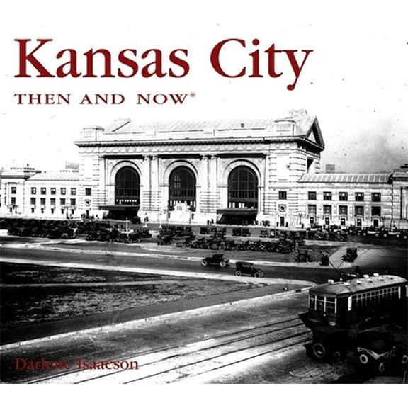 Pre-Owned Kansas City Then and Now (Then & Now Thunder Bay) (Hardcover) 1592234879 9781592234875