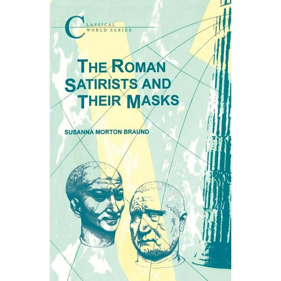 Classical World The Roman Satirists and Their Masks, (Paperback)