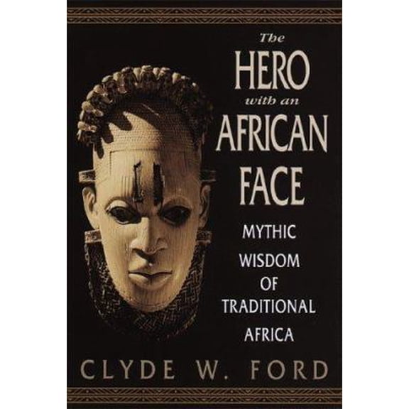 Pre-Owned The Hero with an African Face: Mythic Wisdom of Traditional Africa (Hardcover) 0553105442 9780553105445
