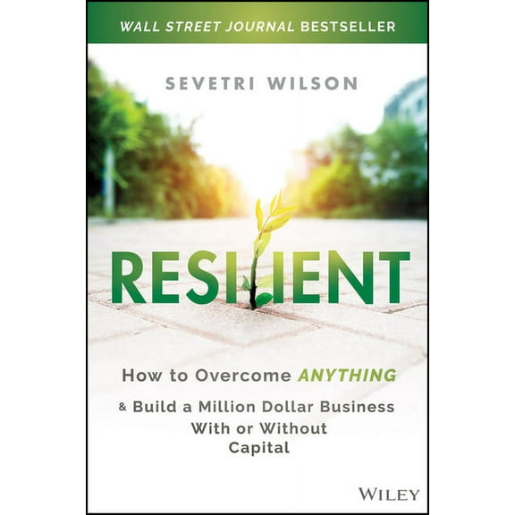 Resilient: How to Overcome Anything and Build a Million Dollar Business with or Without Capital, (Hardcover)