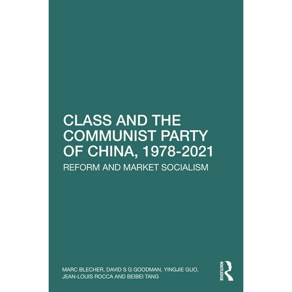 Class and the Communist Party of China, 1978-2021: Reform and Market Socialism, (Paperback)