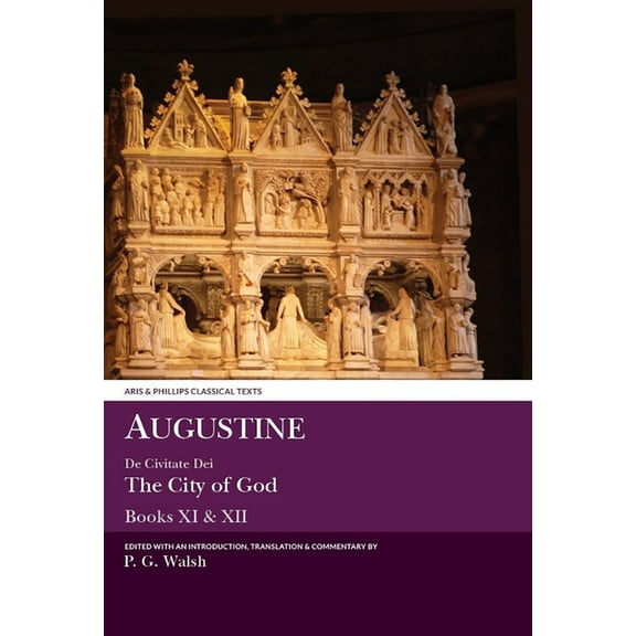 Aris & Phillips Classical Texts Augustine: The City of God Books XI and XII, (Paperback)