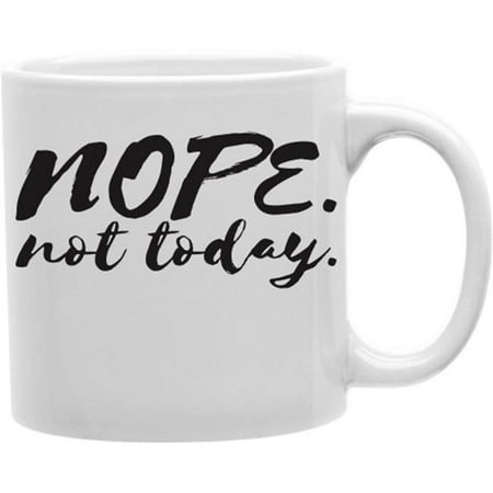 

Imaginarium Goods Nope Not Today 11 oz Ceramic Coffee Mug