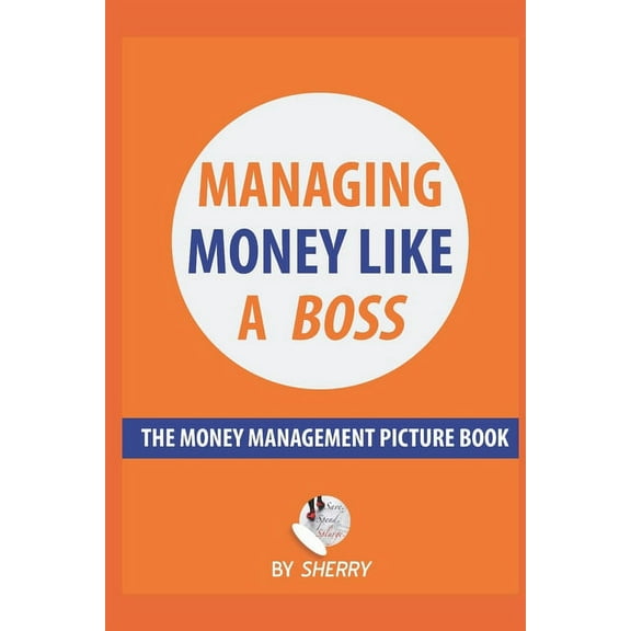 Like a Boss Managing Money Like a Boss: The Money Management Picture Book: A Guide on how to take charge of your personal finances. , Book 4, (Paperback)