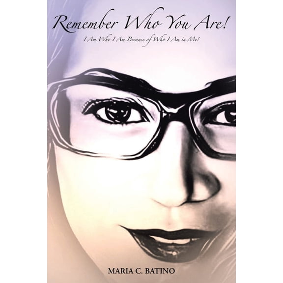 Remember Who You Are!: I Am Who I Am Because of Who I Am in Me!, (Paperback)