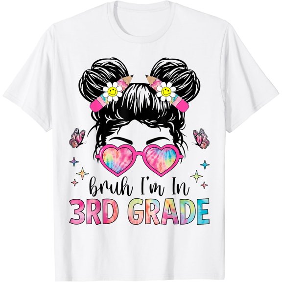 Bruh I'M In 3Rd Grade Messy Bun Back To School 3Rd Grade T-Shirt Unisex S-5Xl Hot Trending Shirt Birthday Gift