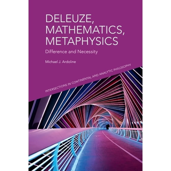 Intersections in Continental and Analyti Deleuze, Mathematics, Metaphysics: Difference and Necessity, (Paperback)