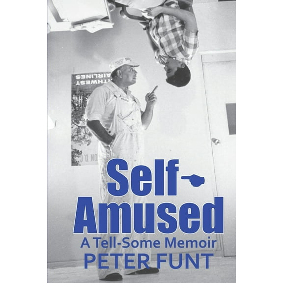 Self-Amused: A Tell-Some Memoir (Paperback) by Peter Funt