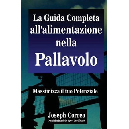 La Guida Completa all'alimentazione nella Pallavolo: Massimizza il tuo Potenziale (Paperback)