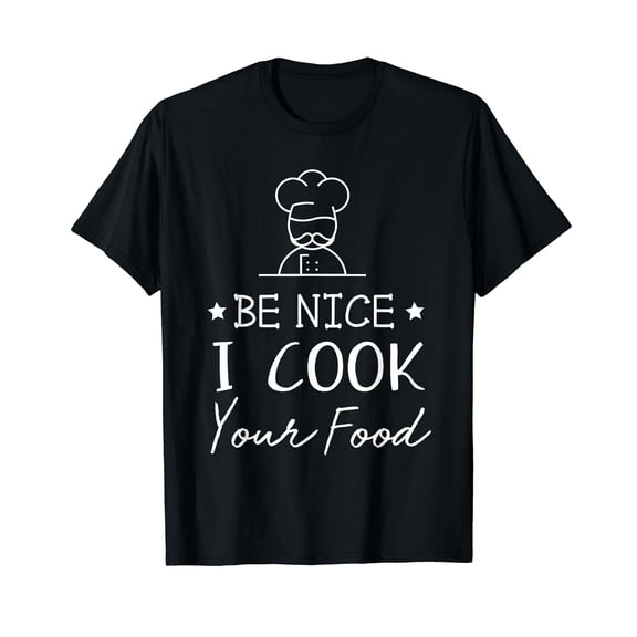 Sous Chef T Shirts Funny Food Tee Be Nice I Cook your Food T-Shirt