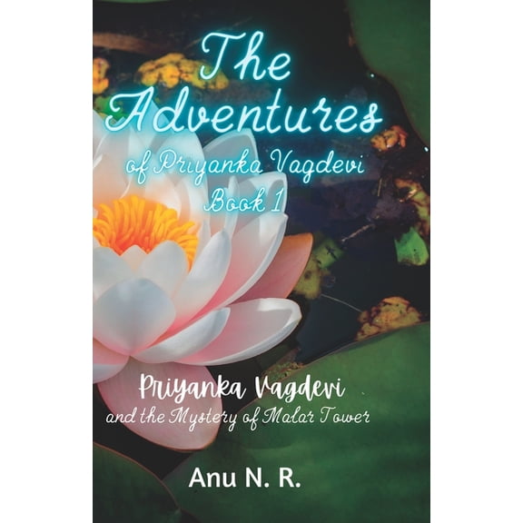 The Adventures of Priyanka Vagdevi: Priyanka Vagdevi and the Mystery of Malar Tower, (Paperback)