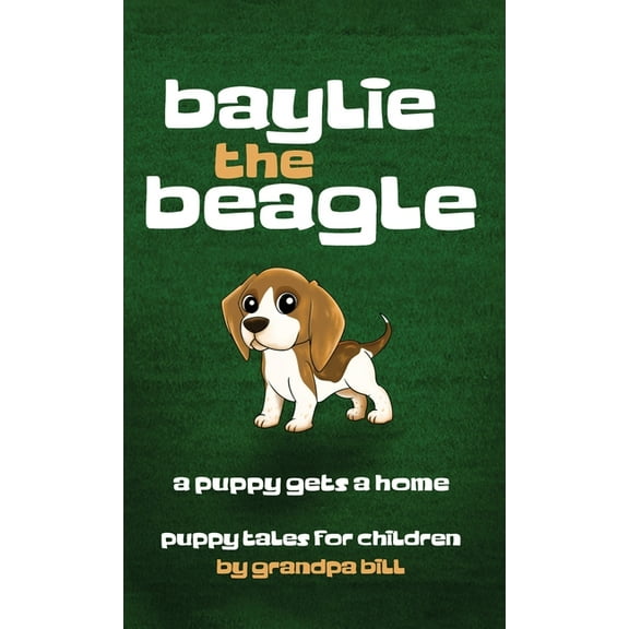 Baylie the Beagle: A Puppy Finds a Home, (Hardcover)
