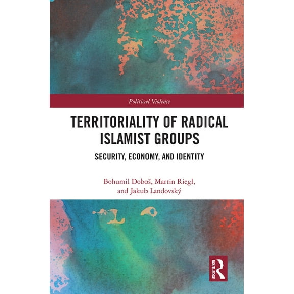Political Violence Territoriality of Radical Islamist Groups: Security, Economy, and Identity, (Paperback)