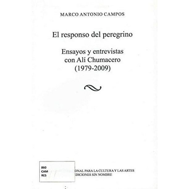 El Responso Del Peregrino. Ensayos Y Entrevistas Con Alí Chumacero (1979-2009) Blanco