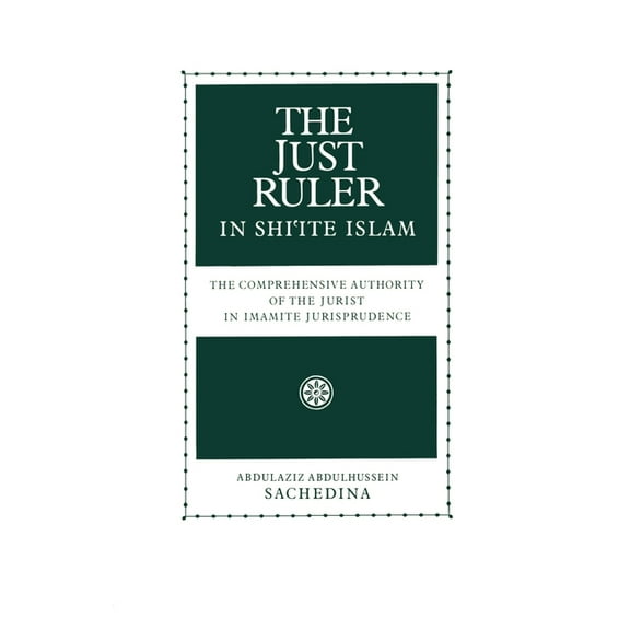 The Just Ruler in Shi'ite Islam: The Comprehensive Authority of the Jurist in Imamite Jurisprudence, (Paperback)
