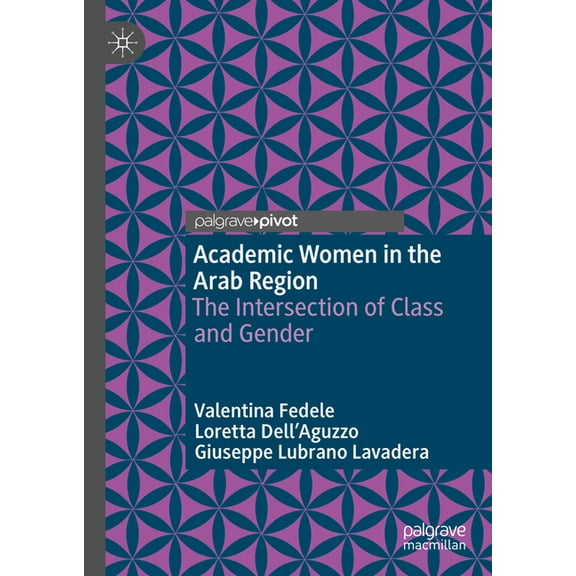Academic Women in the Arab Region: The Intersection of Class and Gender, (Hardcover)