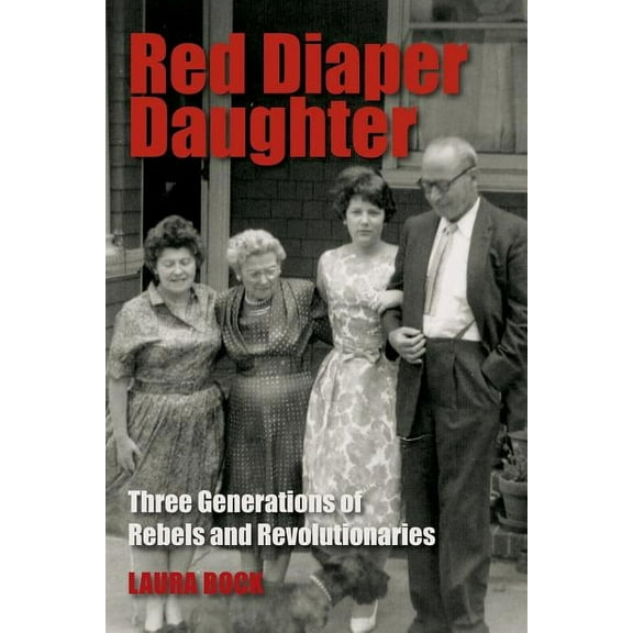 Red Diaper Daughter: Three Generations Of Rebels And Revolutionaries, (Paperback)