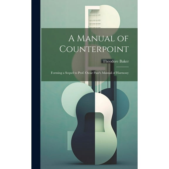 A Manual of Counterpoint: Forming a Sequel to Prof. Oscar Paul's Manual of Harmony, (Hardcover)