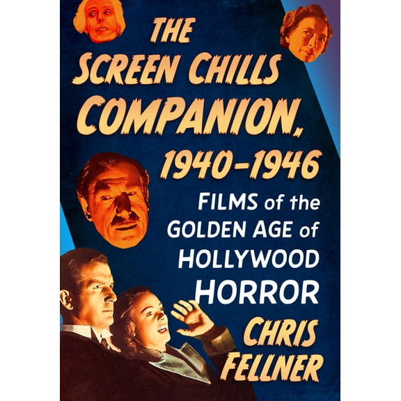 The Screen Chills Companion, 1940-1946: Films of the Golden Age of Hollywood Horror, (Paperback)