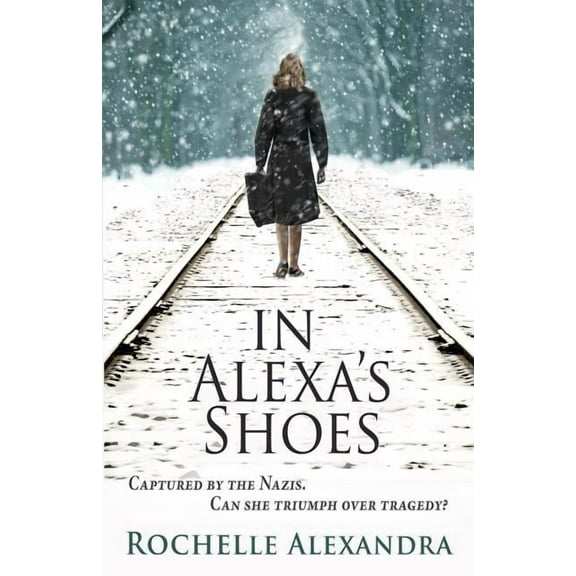 In Alexa's Shoes: Captured by the Nazis, can she triumph over tragedy? (A gripping WWII historical fiction novel), (Paperback)