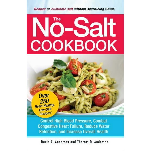 The No-Salt Cookbook: Reduce or Eliminate Salt Without Sacrificing Flavor, (Paperback)