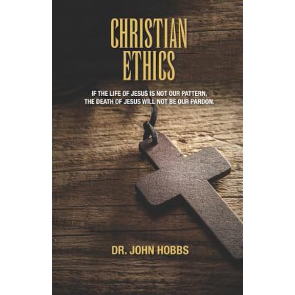 Pre-Owned Christian Ethics: If the life of Jesus is not our pattern, the death of Jesus will not be our pardon. (Paperback) 1726891232 9781726891233