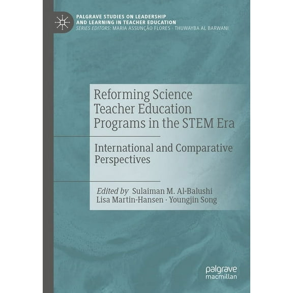 Palgrave Studies on Leadership and Learn Reforming Science Teacher Education Programs in the Stem Era: International and Comparative Perspectives, (Hardcover)