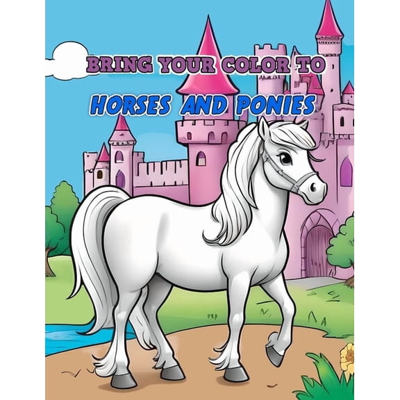 Bring Your Color to: HORSES AND PONIES: coloring book for kids, (Paperback)