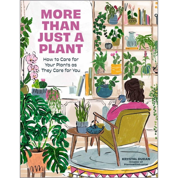 More Than Just a Plant: How to Care for Your Plants as They Care for You, (Hardcover)