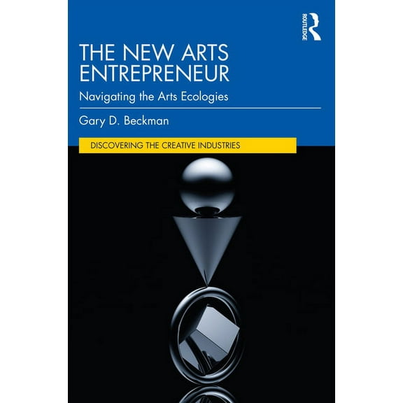 Management of Arts & Culture The New Arts Entrepreneur: Navigating the Arts Ecologies, (Paperback)