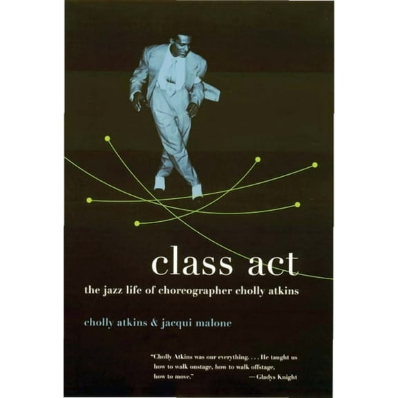 Class ACT: The Jazz Life of Choreographer Cholly Atkins, (Paperback)