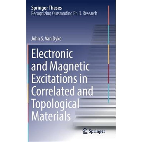 Pre-Owned Springer Theses Electronic and Magnetic Excitations in Correlated and Topological Materials, (Hardcover)