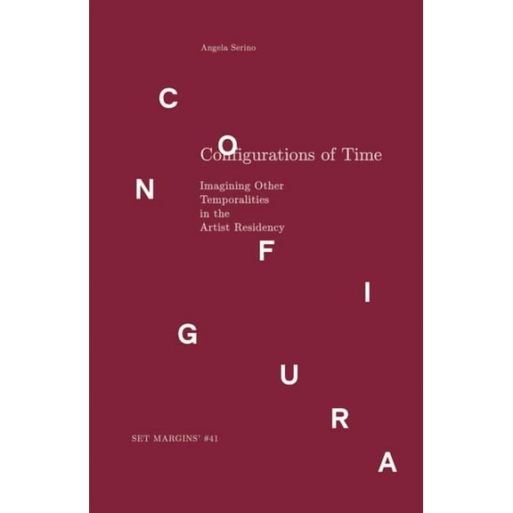 Configurations of Time: Imagining Other Temporalities in the Artist Residency, (Paperback)