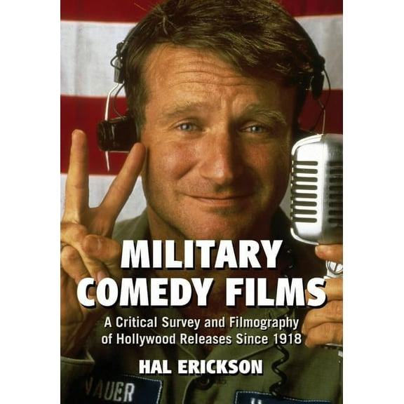 Military Comedy Films: A Critical Survey and Filmography of Hollywood Releases Since 1918, (Paperback)