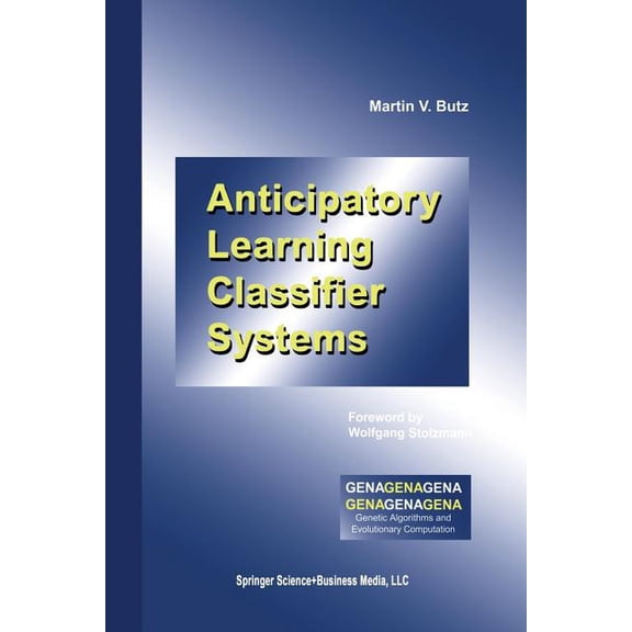 Genetic Algorithms and Evolutionary Comp Anticipatory Learning Classifier Systems, Book 4, (Paperback)