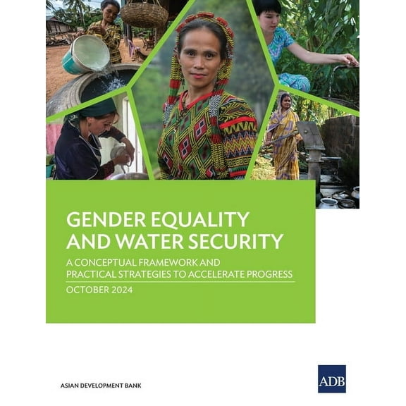 Gender Equality and Water Security: A Conceptual Framework and Practical Strategies to Accelerate Progress, (Paperback)