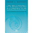 thumbnail image 1 of Pre-Owned On Becoming a Conductor: Lessons and Meditations on the Art of Conducting (Paperback) 1574630865 9781574630862, 1 of 1