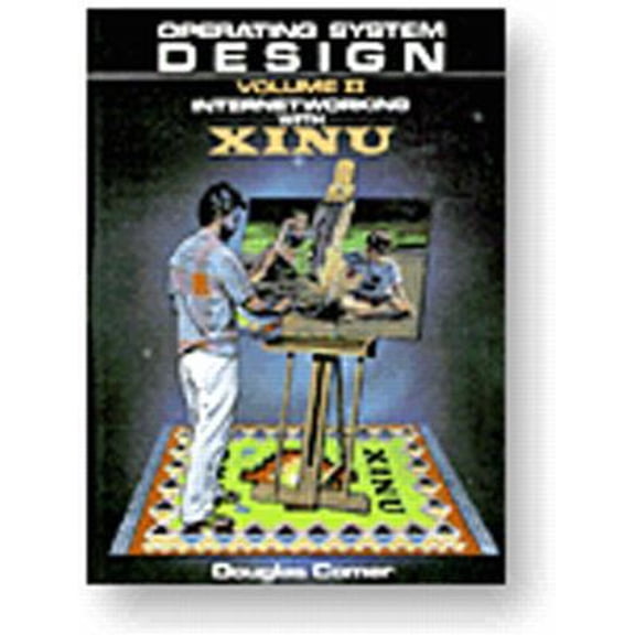 Pre-Owned Operating System Design, Vol. 2: Internetworking with Xinu (Prentice-Hall Software Series) (Hardcover) 013637414X 9780136374145