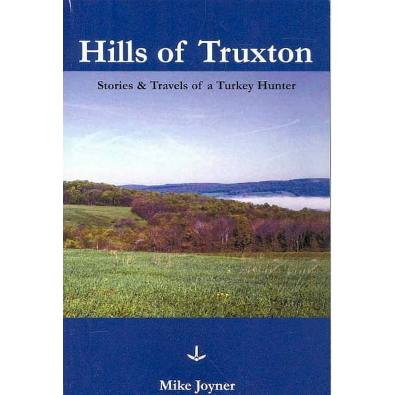 Hills of Truxton: Stories & Travels of a Turkey Hunter (Paperback) by Mike Joyner