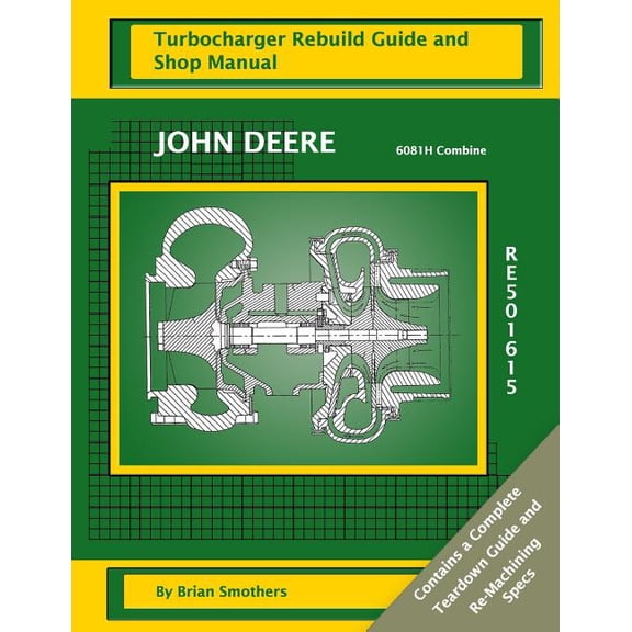 John Deere 6081H Combine RE501615 Turbocharger Rebuild Guide and Shop Manual (Paperback)