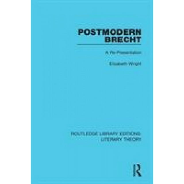 Postmodern Brecht: A Re-Presentation (Routledge Library Editions: Théorie Littéraire)