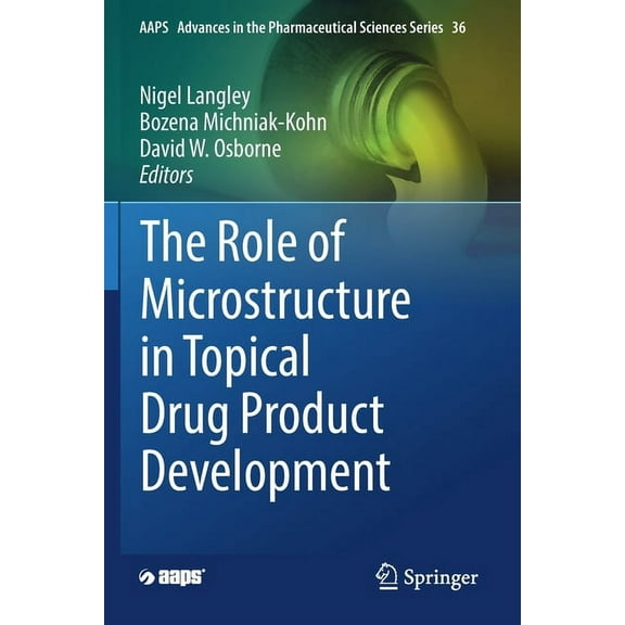 Aaps Advances in the Pharmaceutical Scie The Role of Microstructure in Topical Drug Product Development, Book 36, (Paperback)